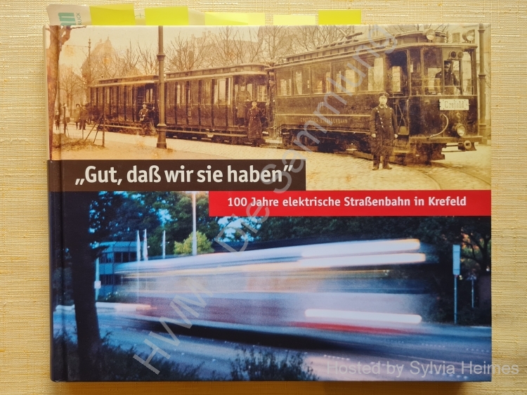Gut daß wir sie haben - 100 Jahre elektrische Straßenbahn in Krefeld